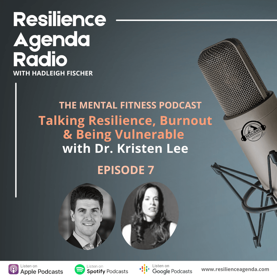 Resilience Agenda Radio - Talking Resilience, Burnout & Being Vulnerable with Dr. Kristen Lee - Ep. 7